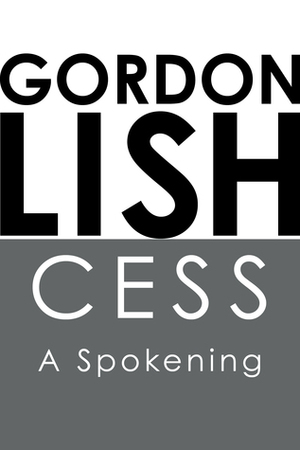 Cess: A Spokening by Gordon Lish