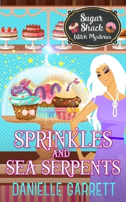 Sprinkles and Sea Serpents by Danielle Garrett