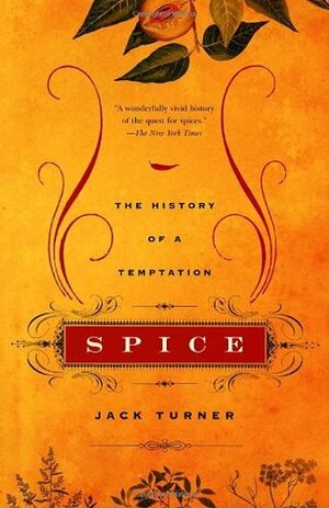 Spice: The History of a Temptation by Jack Turner