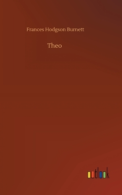 Theo by Frances Hodgson Burnett