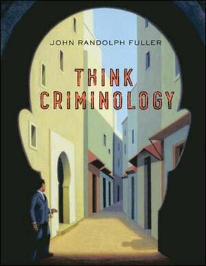 Think Criminology by John R. Fuller