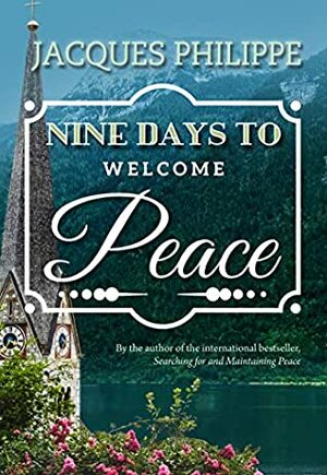 Nine Days to Welcome Peace by Fr. Jacques Philippe, Jacques Philippe