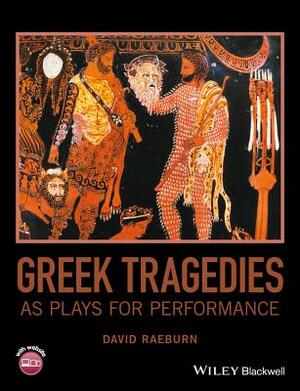 Greek Tragedies as Plays for Performance by David Raeburn