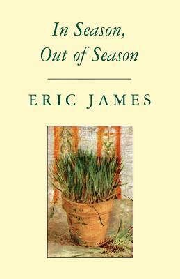 In Season, Out of Season by Eric James