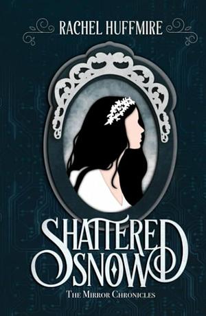 Shattered Snow: A historical time travel retelling of Snow White. by Rachel Huffmire, Rachel Huffmire