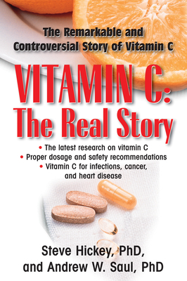 Vitamin C: The Real Story: The Remarkable and Controversial Healing Factor by Andrew W. Saul, Steve Hickey