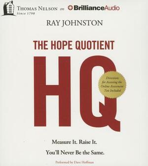 The Hope Quotient: Measure It. Raise It. You'll Never Be the Same. by Ray Johnston