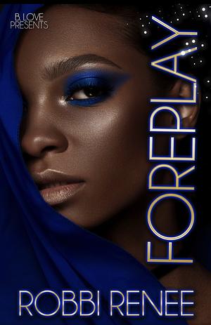 Foreplay by Robbi Renee