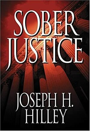 Sober Justice by Joe Hilley