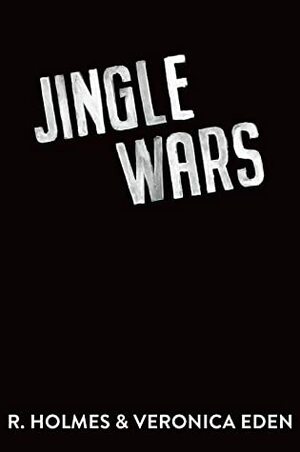 Jingle Wars by Veronica Eden, R. Holmes