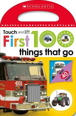 First 100 Things That Go: Scholastic Early Learners (Touch and Lift) by Scholastic Early Learners, Scholastic, Inc