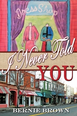 I Never Told You by Bernie Brown