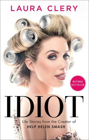 Idiot: Essays by Laura Clery