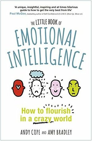 The Little Book of Emotional Intelligence: How to flourish in a crazy world by Andy Cope, Amy Bradley