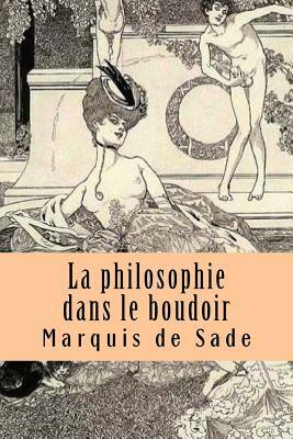 La philosophie dans le boudoir by Marquis de Sade