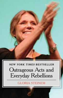 Actions scandaleuses et rébellions quotidiennes by Gloria Steinem