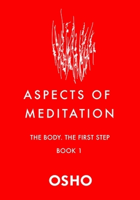 Aspects of Meditation Book 1: The Body, the First Step by Osho