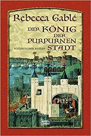 Der König der purpurnen Stadt by Rebecca Gablé