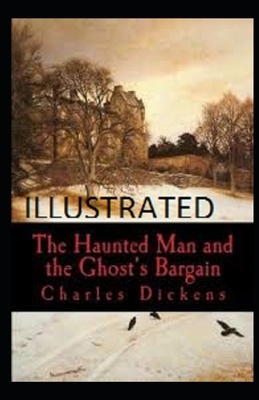 The Haunted Man and the Ghost's Bargain Illustrated by Charles Dickens