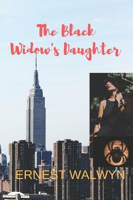The Black Widow's Daughter: The Black Widow - Book Two by Ernest Walwyn