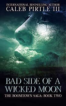Bad Side of a Wicked Moon: The Boom Town Saga, Book 2 by Caleb Pirtle III