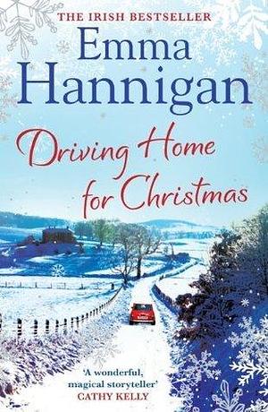 Driving Home for Christmas: A feel-good read to warm your heart this Christmas by Emma Hannigan, Emma Hannigan