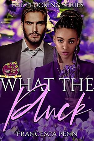 What the Pluck by Francesca Penn