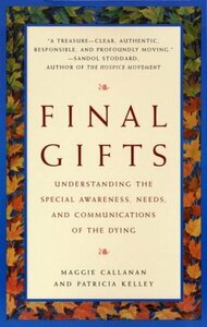 Final Gifts: Understanding the Special Awareness, Needs, and Communications of the Dying by Maggie Callanan, Patricia Kelley