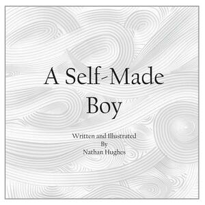 A Self-Made Boy by Nathan Hughes