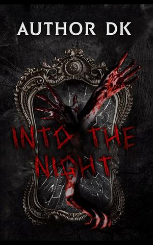 Into The Night  by DK (Author)