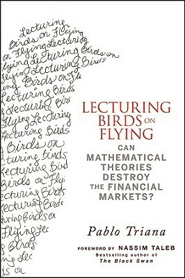 Lecturing Birds on Flying: How Financial Practice Differs from Theory by Pablo Triana