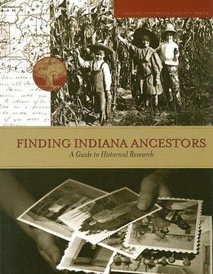 Finding Indiana Ancestors: A Guide to Historical Research by Kathleen M. Breen, Geneil Breeze, Judith Q. McMullen, M. Teresa Baer