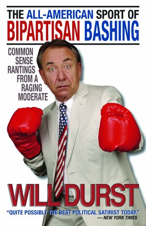The All-American Sport of Bipartisan Bashing: Common Sense Rantings from a Raging Moderate by Will Durst