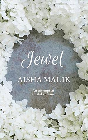 Jewel: An Attempt at a Halal Romance by Aisha Malik