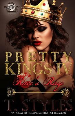 Pretty Kings 4: Race's Rage (The Cartel Publications Presents) by T. Styles