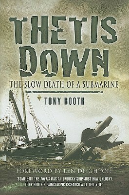 Thetis Down: The Slow Death of a Submarine by Tony Booth