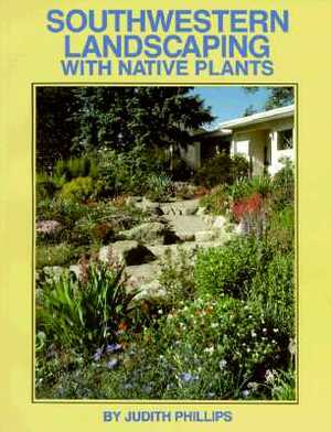 Southwestern Landscaping with Native Plants by Judith Phillips