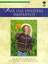 Fair Isle Sweaters Simplified: Philosopher's Wool With Book Comes W/Flaps by Ann Bourgeois