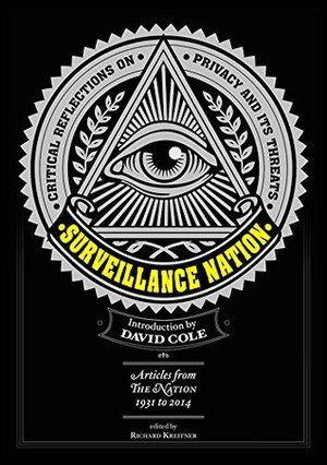 Surveillance Nation by Fred Cook, Diana Trilling, Patricia Williams, Christopher Hayes, Naomi Klei, Eric Foner, Christopher Hitchens, Victor Navasky, Jaron Lanier, Laura Flanders, David Cole, Jonathan Schell