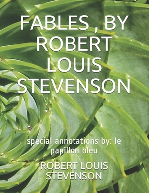 Fables, by Robert Louis Stevenson: special annotations by: le papillon bleu by Robert Louis Stevenson