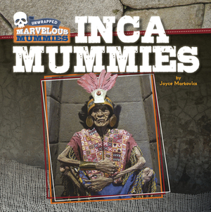 Inca Mummies by Joyce Markovics