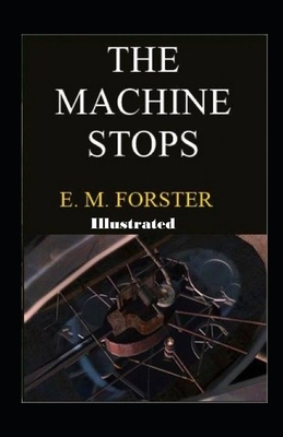 The Machine Stops Illustrated by E.M. Forster