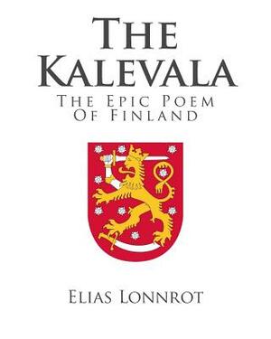 The Kalevala: The Epic Poem Of Finland by Elias Lönnrot