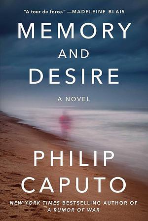 Memory and Desire: A Novel by Philip Caputo