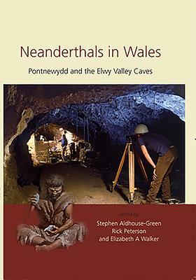 Neanderthals in Wales: Pontnewydd and the Elwy Valley Caves by 