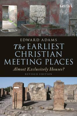 The Earliest Christian Meeting Places: Almost Exclusively Houses? by Edward Adams