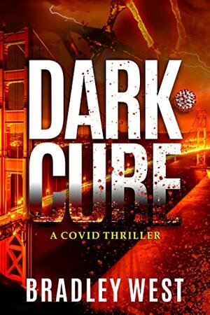 Dark Cure: A Covid Thriller by Bradley West