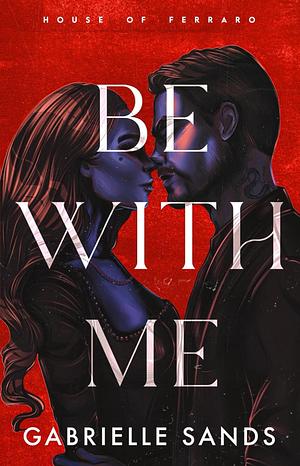 Be With Me by Gabrielle Sands