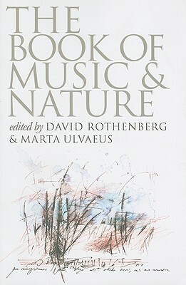 The Book of Music & Nature: An Anthology of Sounds, Words, Thoughts by Marta Ulvaeus, David Rothenberg