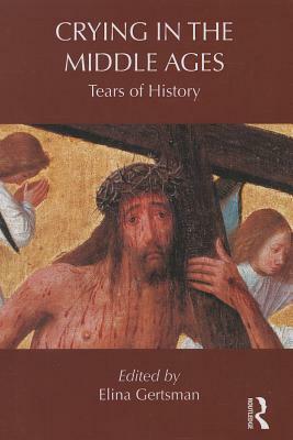 Crying in the Middle Ages: Tears of History by 